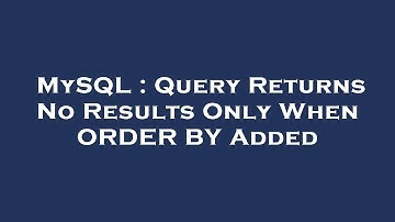 MySQL : Query Returns No Results Only When ORDER BY Added