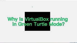 How to get rid of VirtualBox Green Turtle