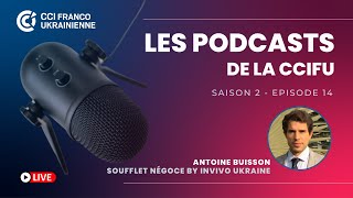 CCIFU | PODCAST #14 SEASON #2 - Antoine BUISSON, Soufflet Négoce by InVivo Ukraine