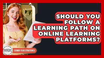 Should You Follow A Learning Path On Online Learning Platforms? - Senior Year Strategies