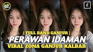 Download Lagu DJ PERAWAN IDAMAN ( FULL BAND GANJUR ) AUTO GACOR 🔥 • VIRAL ZONA GANJUR KALBAR ‼️ MP3