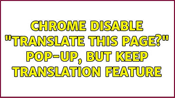 Chrome Disable "Translate This Page?" pop-up, but keep translation feature