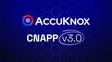 AccuKnox CNAPP | v3.0 Release Walkthrough