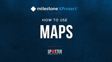 Milestone XProtect - How to Use Maps