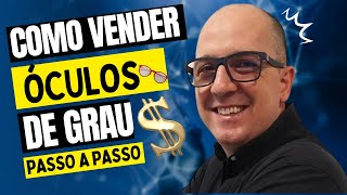 🆗Como Vender ÓCULOS DE GRAU - O Passo A Passo Da Venda