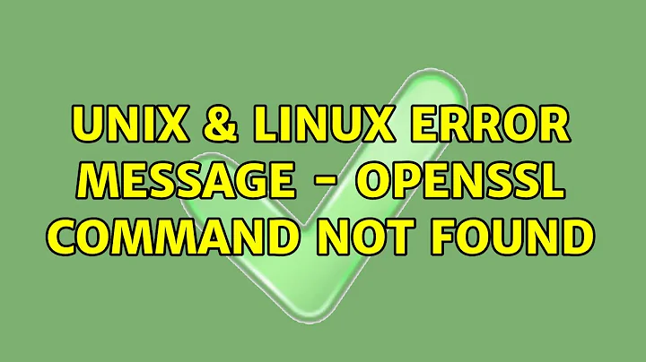 Unix & Linux: Error message - openssl: command not found