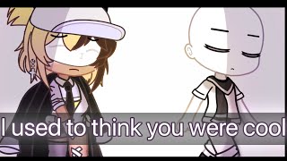 I used to think you were cool…