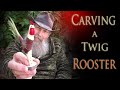 Carving A Rustic Twig Rooster