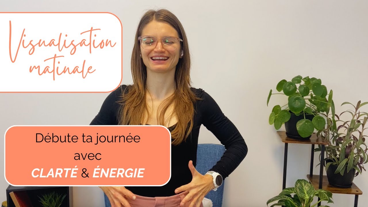 Visualisation matinale pour entreprendre ta journée avec CLARTÉ & ÉNERGIE💃