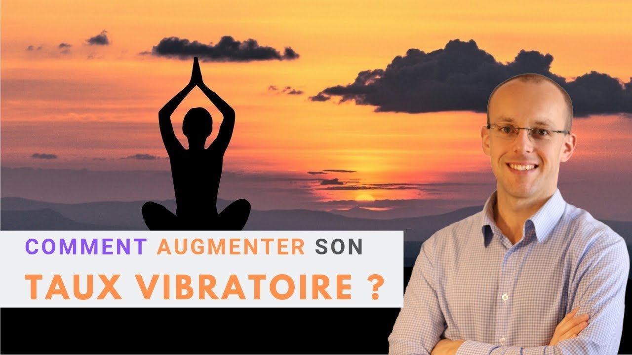 augmenter son taux vibratoire youtube