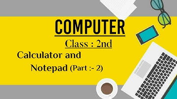 CLASS 2 COMPUTER CALCULATOR AND NOTEPAD (PART 2 )