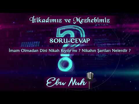 122 -  İmam Olmadan Dini Nikah Kıyılır mı ? Nikahın Şartları Nelerdir ? Ebu Nuh