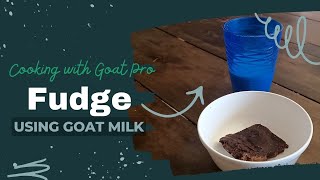 Cooking with Goat Pro: How to Cook Fudge with Goat Milk