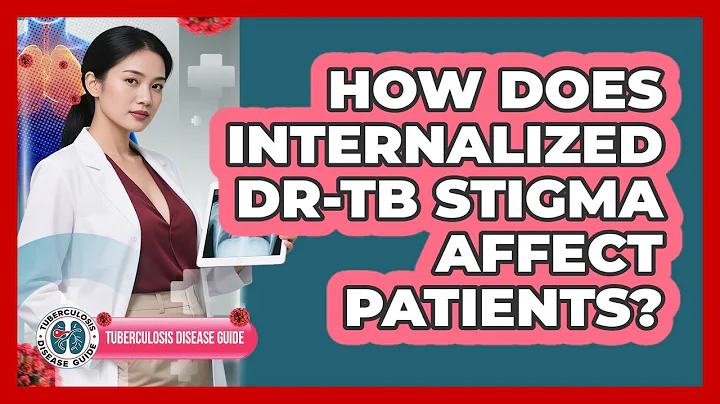 How Does Internalized DR-TB Stigma Affect Patients? - Tuberculosis Disease Guide