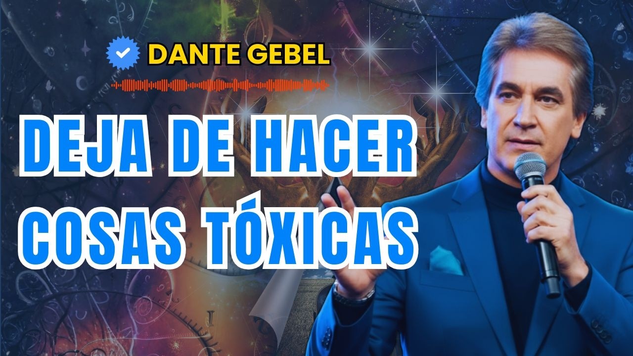 DEJA IR LO TÓXICO Y VIVE PLENAMENTE _ DANTE GEBEL