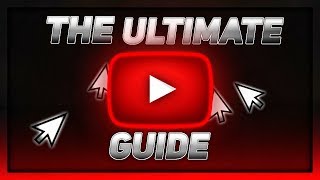 The Ultimate Youtube Guide - Tips, Tricks, Guide (Youtube Growth Guide)