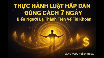 Thực Hành Luật Hấp Dẫn 7 Ngày Biến Người Lạ Thành Tiền Về Tài Khoản| Đặng Ngọc Huệ Official