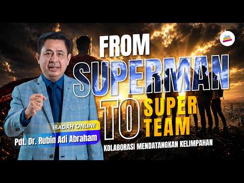 Kolaborasi Mendatangkan Kelimpahan, From SUPERMAN To SUPERTEAM - Pdt. Dr. Rubin Adi Abraham