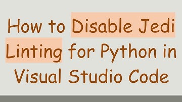 How to Disable Jedi Linting for Python in Visual Studio Code