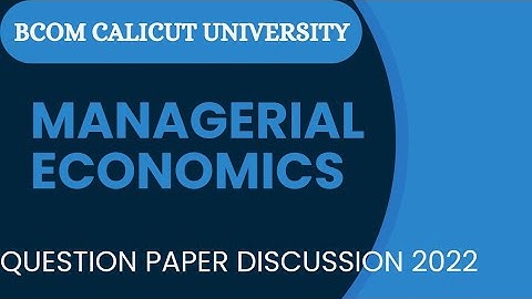 1Semester - BCom- Managerial Economics- 2022 Question Paper Discussion - Calicut University