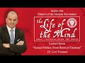 Life of the Mind: Great Lectures from the Grove – Dr. Carl Trueman, Lecture 7