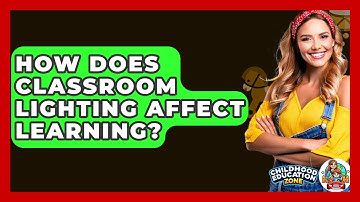 How Does Classroom Lighting Affect Learning? - Childhood Education Zone