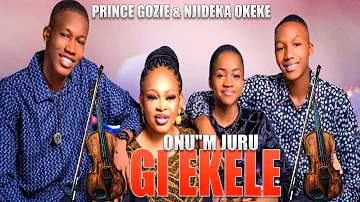 PRINCE GOZIE & NJIDEKA OKEKE | ONU"M JURU GI EKELE | NIGERIAN GOSPEL MUSIC
