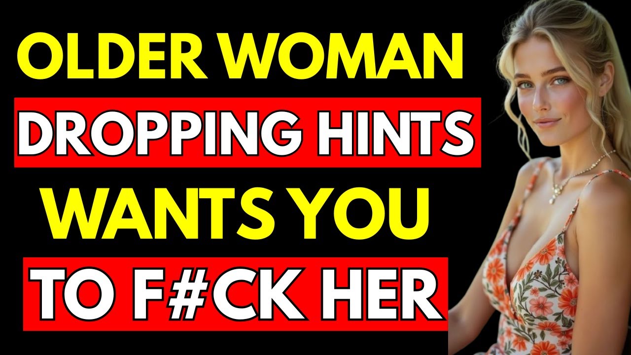 "Older Woman Dropping Hints: Unraveling the Psychology of Female Desire