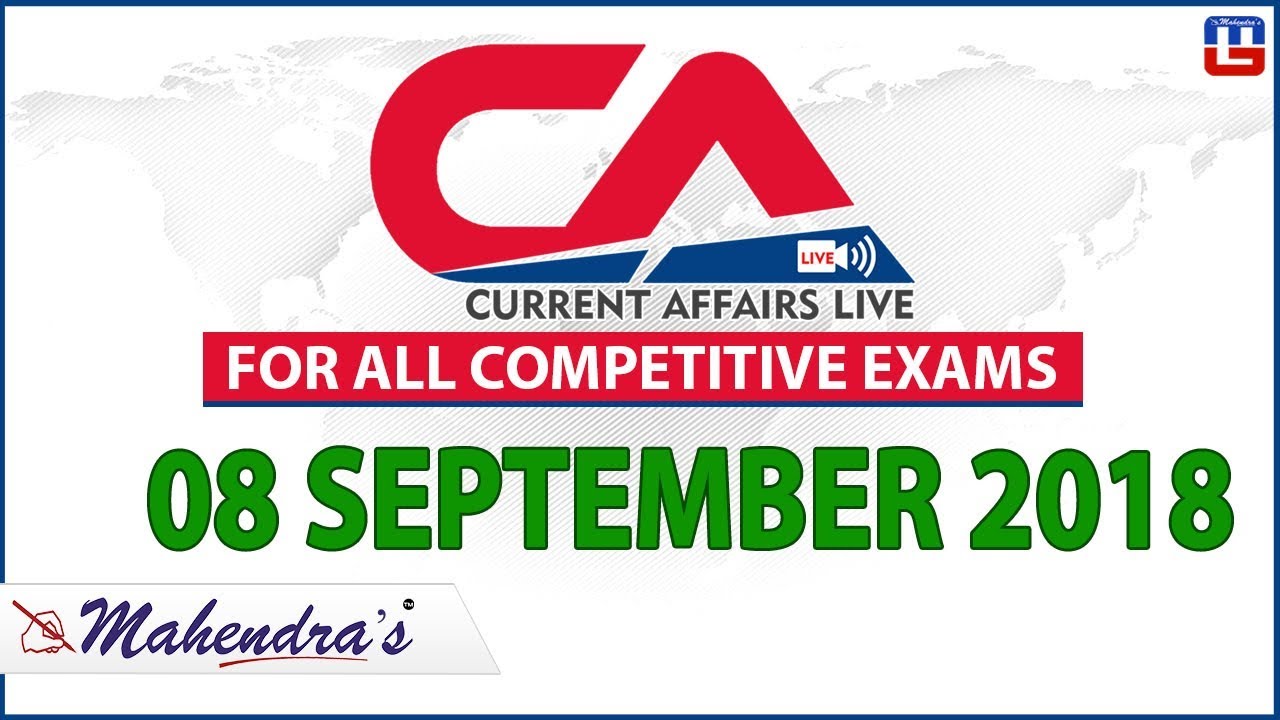 8 September | Current Affairs 2018 at 7 am | UPSC, Railway, Bank,SSC,CLAT, State Exams