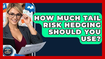 How Much Tail Risk Hedging Should You Use? - Stock and Options Playbook