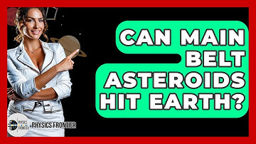 Can Main Belt Asteroids Hit Earth? - Physics Frontier