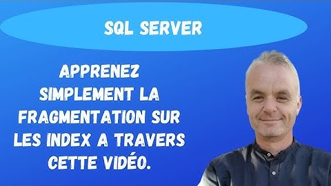SQL Server : Apprenez simplement la fragmentation sur les index a travers cette vidéo.
