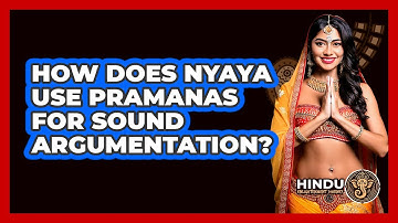 How Does Nyaya Use Pramanas For Sound Argumentation?