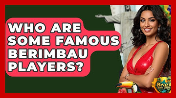 Who Are Some Famous Berimbau Players? - Brazil Travel Expert