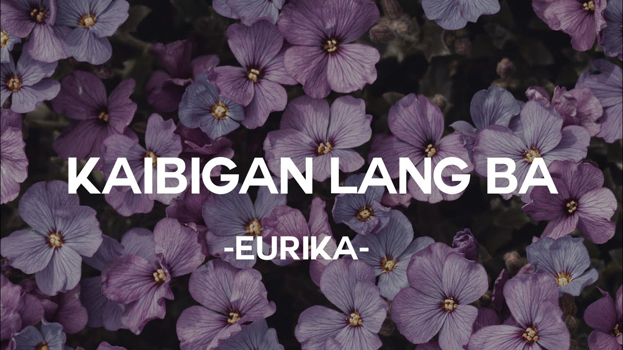 Eurika - Kaibigan Lang Ba | (Lyrics)