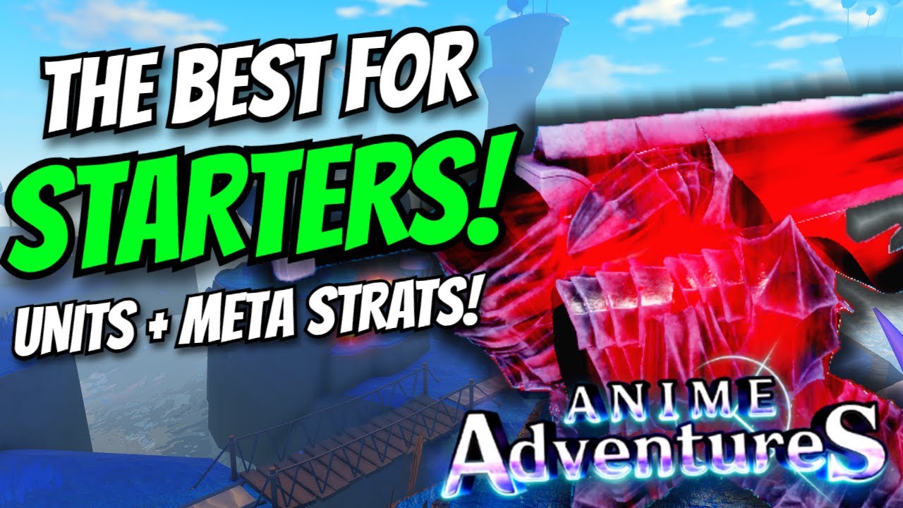 Meta Starting Unit The BEST Starter Units In Anime Adventures! META! - YouTube