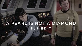 a pearl is not a diamond || SPOCK &amp; KIRK