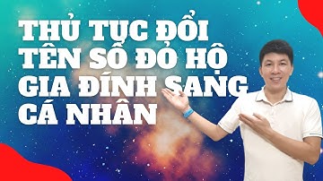 Thủ tục đổi tên sổ đỏ từ hộ gia đình sang cá nhân I Hà Văn Linh