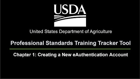 Professional Standards Training Tracker Tool Chapter 1.0: Create an eAuthentication Account