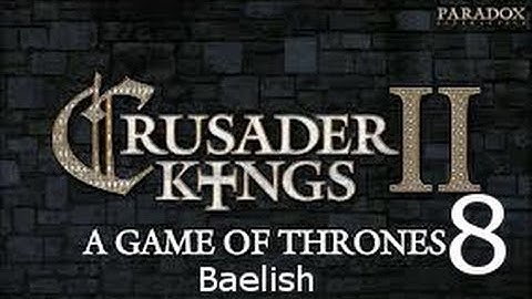 Crusader Kings 2: Game of Thrones mod- Baelish Part 8