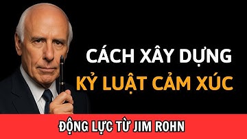 Cách Xây Dựng Kỷ Luật cảm xúc | Động Lực từ Jim Rohn