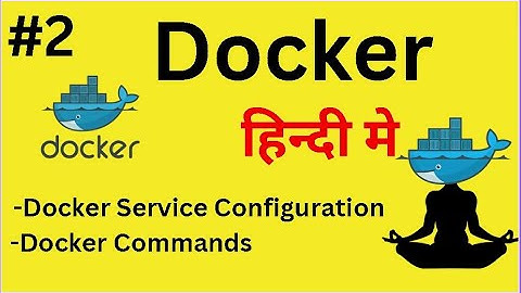 Docker Service Configuration & Docker Commands आसानी से सीखें Docker हिन्दी मे | Cloud Hindi