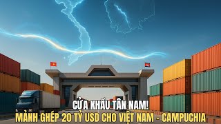 Việt Nam Mở Cửa Khẩu Tân Nam Bước Ngoặt Mục Tiêu Thương Mại 20 Tỷ Usd