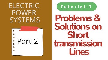 Power Systems | Tutorial - 7 | Solved Problems on Short Transmission Lines  (Part-2)
