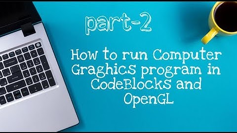 How to run Computer Graphics Project using CodeBlocks and OpenGL (Part-2)