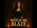 Watch Me Blaze