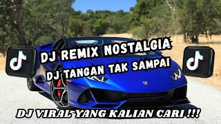 DJ REMIX NOSTALGIA SLOW TERBARU 2025 | DJ TANGAN TAK SAMPAI | FULL BASS SANTAI VIRAL DI TIKTOK