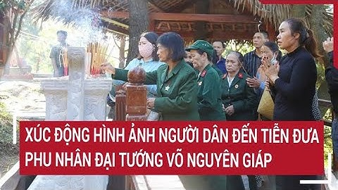 Xúc động hình ảnh người dân đến tiễn đưa phu nhân Đại tướng Võ Nguyên Giáp tại Vũng Chùa - Đảo Yến