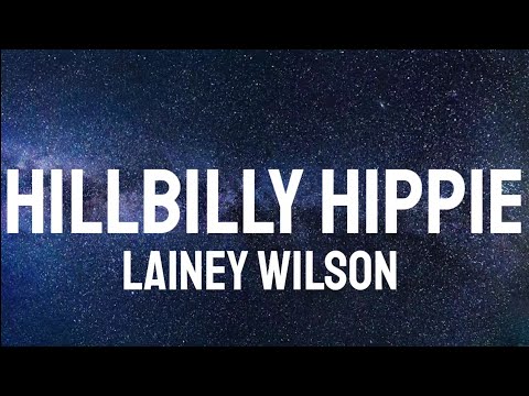 Lainey Wilson - Hillbilly Hippie ( Lyrics )