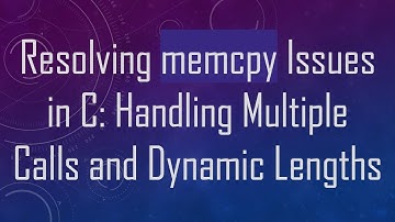 Resolving memcpy Issues in C: Handling Multiple Calls and Dynamic Lengths